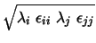 $\displaystyle \sqrt{\lambda_i \ \epsilon_{ii} \ \lambda_j \ \epsilon_{jj}}$