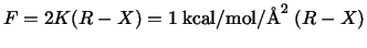 $F = 2 K (R-X) = 1 \; {\rm kcal}/{\rm mol}/{\rm\AA}^2 \; (R-X)$