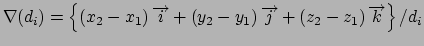 $\nabla (d_{i})=\left\{ \left( x_{2}-x_{1}\right) \overrightarrow{i}+\left(
y_{2...
...\overrightarrow{j}+\left( z_{2}-z_{1}\right)
\overrightarrow{k}\right\} /d_{i}$