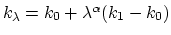 $ k_\lambda = k_0 + \lambda^\alpha (k_1 - k_0)$