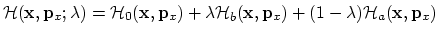 $\displaystyle {\cal H}({\bf x}, {\bf p}_x; \lambda) = {\cal H}_0({\bf x}, {\bf ...
...bda {\cal H}_b({\bf x}, {\bf p}_x) + (1-\lambda) {\cal H}_a({\bf x}, {\bf p}_x)$