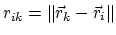 $ r_{ik} = \Vert\vec{r}_k - \vec{r}_i\Vert$