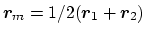 $ {\mbox{\boldmath {$r$}}}_m = 1/2 ({\mbox{\boldmath {$r$}}}_1+{\mbox{\boldmath {$r$}}}_2)$