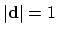 $ \vert\mathbf{d}\vert = 1$