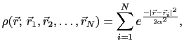 $\displaystyle \rho(\vec{r};\,\vec{r}_1,\vec{r}_2,\dots,\vec{r}_N) = \sum_{i=1}^{N} e^\frac{-\vert\vec{r}-\vec{r}_{i}\vert^2}{2 \alpha^2},$