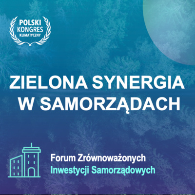 A graphic in Polish with the title "Zielona Synergia w Samorządach" (Green Synergy in Local Governments) related to the "Forum Zrównoważonych Inwestycji Samorządowych" (Forum for Sustainable Municipal Investments). The top left features the logo of the "Polski Kongres Klimatyczny" (Polish Climate Congress). The background is a blue tone, showing a stylized image of trees, emphasizing themes of environment and sustainability.