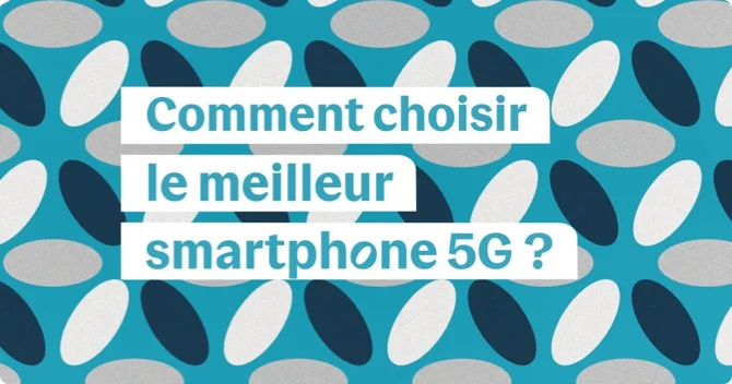 Comment choisir le meilleur smartphone 5G ?