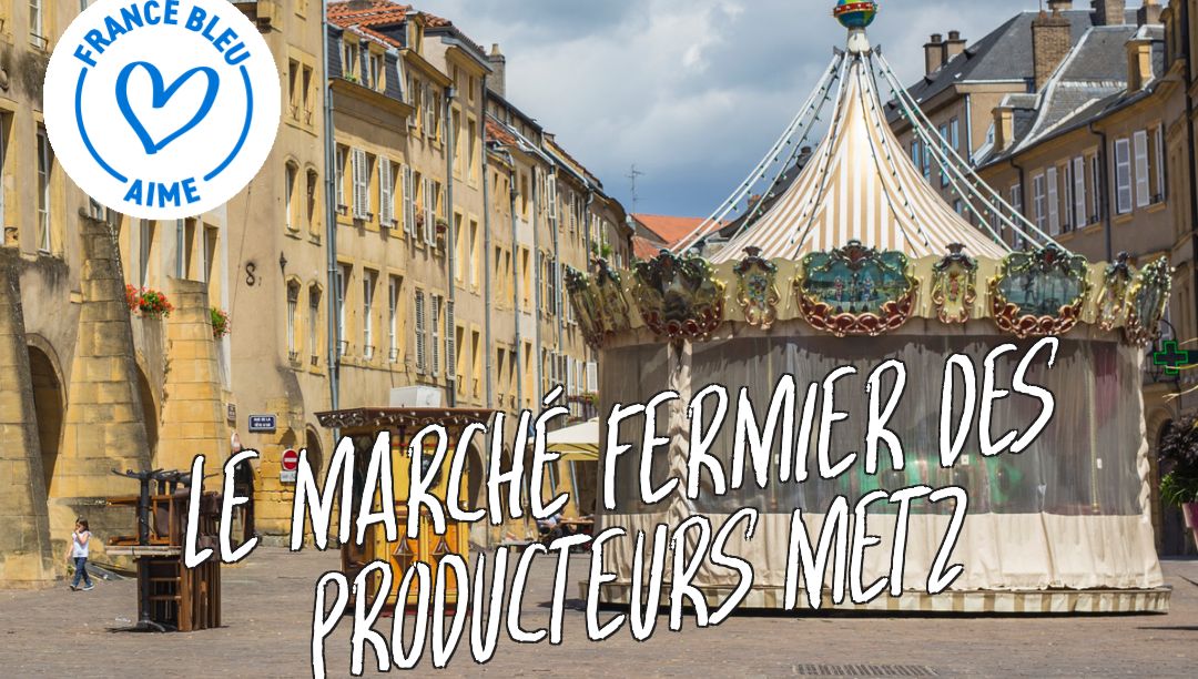 Le Marché Fermier le 5 juillet Metz    !