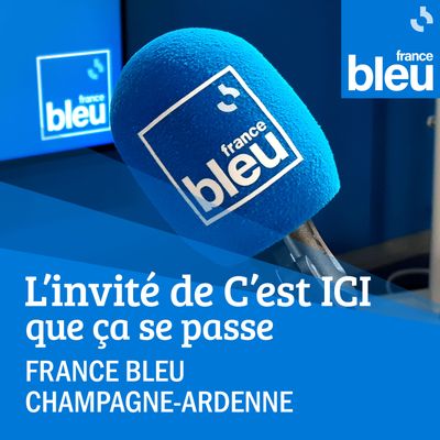 L'invité de C'est ICI que ça se passe sur France Bleu Champagne-Ardenne