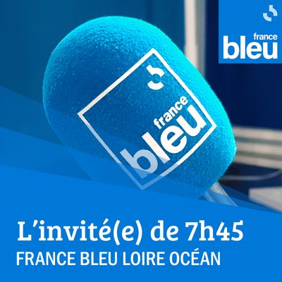 L'invité(e) de 7h45 - France Bleu Loire Océan