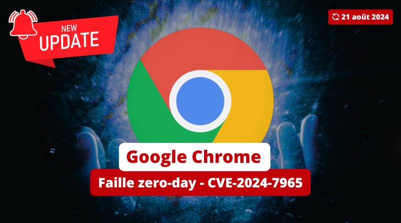 Google Chrome - Faille zero-day - CVE-2024-7965