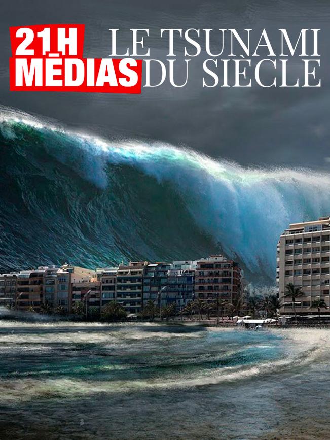 21h Médias - Le tsunami du siècle