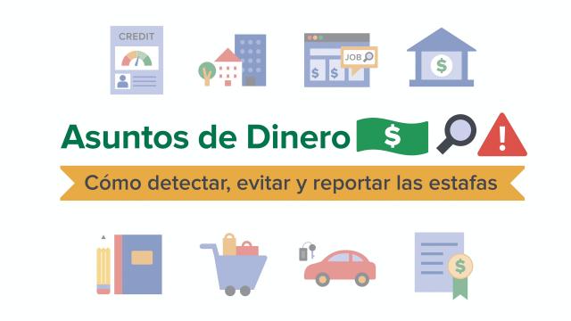 Asuntos de Dinero - Cómo detectar, evitar, y reportar las estafas