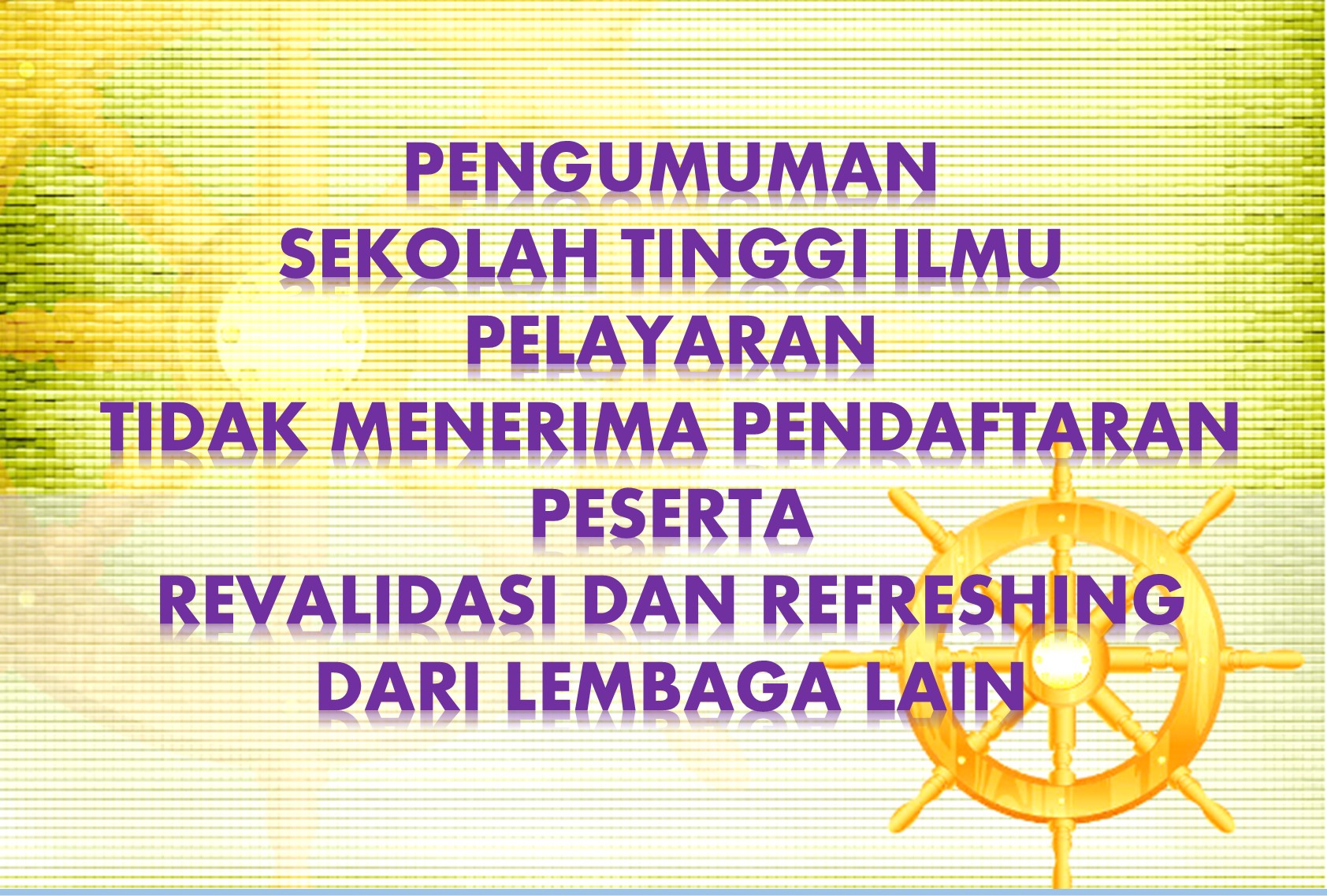 PENGUMUMAN SEKOLAH TINGGI ILMU PELAYARAN TIDAK MENERIMA PENDAFTARAN PESERTA REVALIDASI DAN REFRESHING DARI LEMBAGA LAIN 