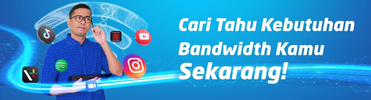 Cari Tahu Kebutuhan Bandwidth Kamu Sekarang!