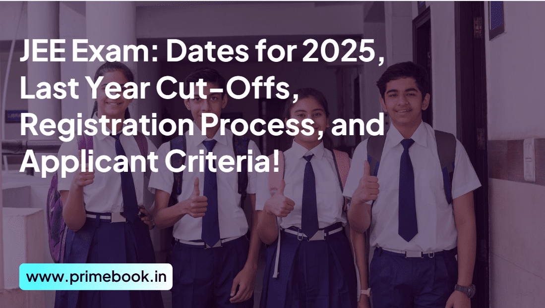  JEE Exam: Dates for 2025, Last Year Cut-Offs, Registration Process, & Applicant Criteria!