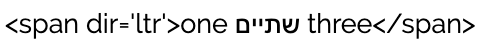 <span dir='ltr'>one שתיים three</span>