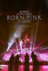 BLACKPINK WORLD TOUR [BORN PINK] IN CINEMAS