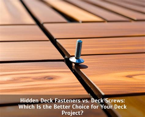 Hidden Deck Fasteners vs. Deck Screws: Which Is the Better Choice for ...