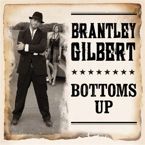 ::B L O G H I S T A P E R C A S O::: Brantley Gilbert ♫ Bottoms Up