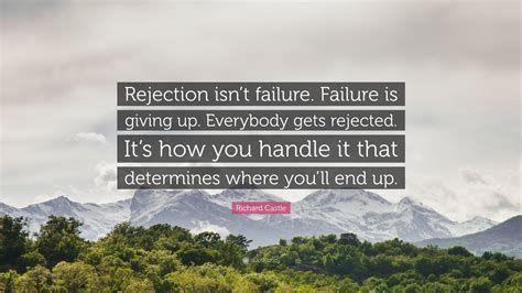 Richard Castle Quote: “Rejection isn’t failure. Failure is giving up ...