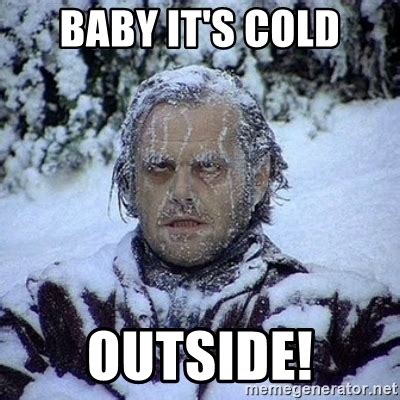 Baby It's Cold Outside: Memes And Jokes - Comics And Memes