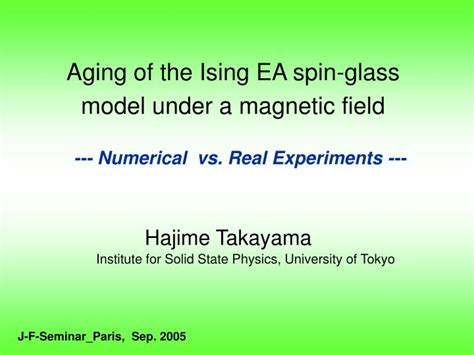 PPT - Aging of the Ising EA spin-glass model under a magnetic field ...