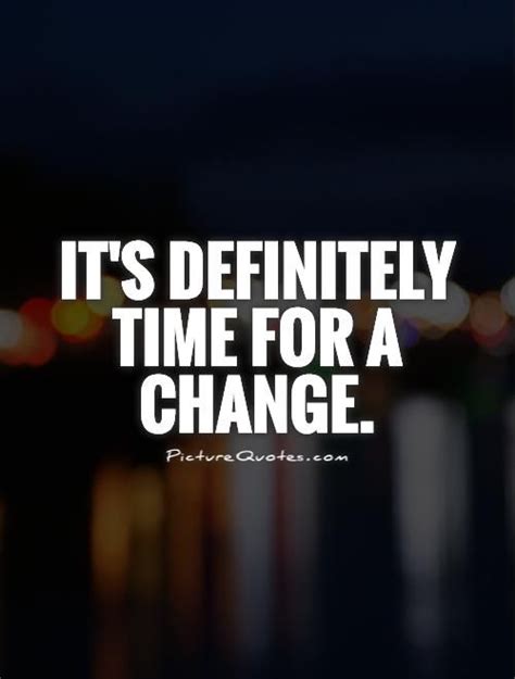 Time For Change Quotes | Picture Quotes | Change quotes, Change quotes ...