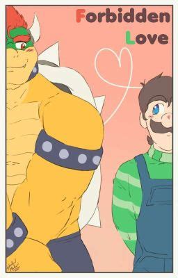 Forbidden Love ( Bowser X Luigi ) - Shadow Matamori - Wattpad