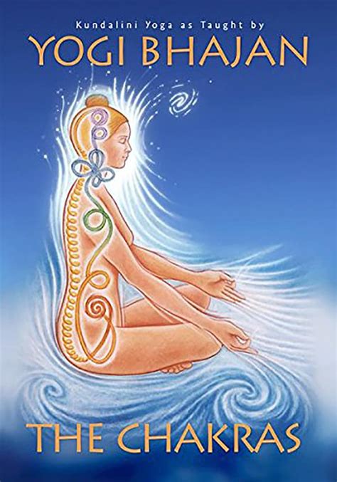 The Chakras defined by Yogi Bhajan, Kundalini Yoga master - Yoga books