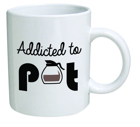 funny coffee mugs and mugs with quotes: addicted to pot coffee mug