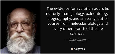 Daniel Dennett quote: The evidence for evolution pours in, not only ...