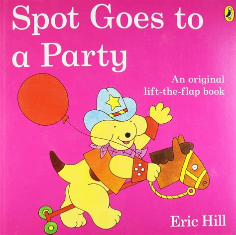 Spot Goes to a Party by Eric Hill. 10/01/14. | Book challenge, Flap ...