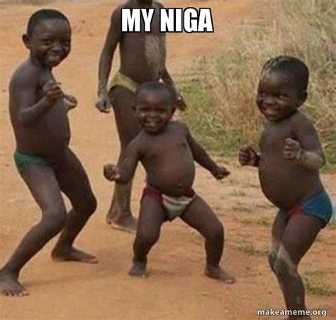 my niga - Dancing Black Kids | Make a Meme