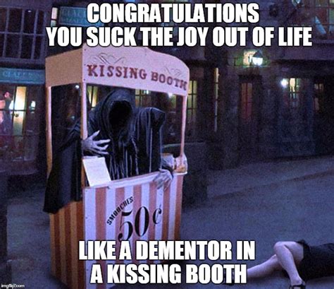 Image tagged in dementors,joy - Imgflip