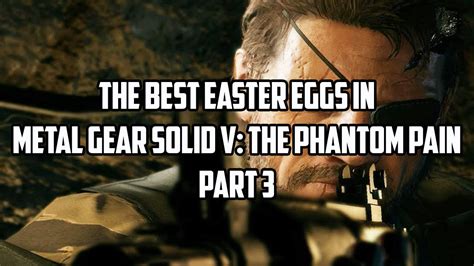 The Best Easter Eggs In Metal Gear Solid V: The Phantom Pain - Part 3 ...