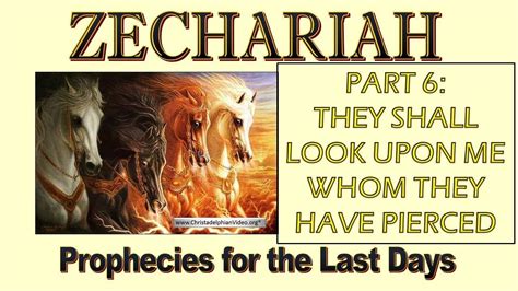 Zechariah Prophecies for the last Days Study 6 They shall look upon me ...