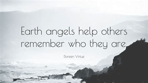 Doreen Virtue Quote: “Earth angels help others remember who they are.”