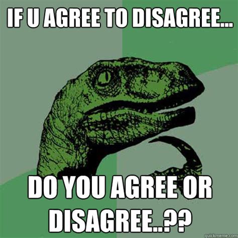 if u agree to disagree... do you agree or disagree..?? - Philosoraptor ...