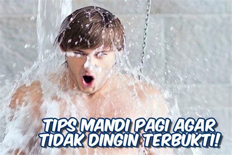 Tips Mandi Pagi Agar Tidak Dingin Terbukti! - Kumpulan Tutorial