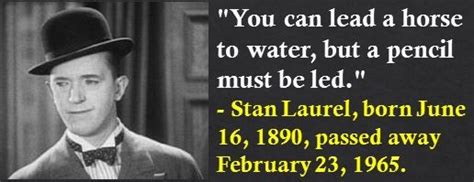 Stan Laurel, born June 16, 1890, passed away February 23, 1965. # ...