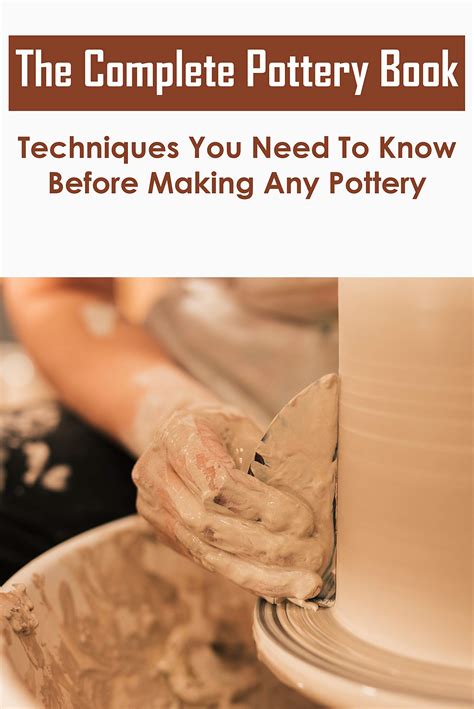 The Complete Pottery Book_ Techniques You Need To Know Before Making ...