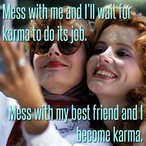 Thelma & Louise - karma | Friends quotes, Louise quotes, Bff quotes