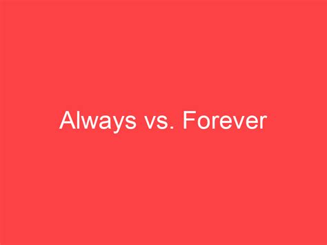 Always vs. Forever: What's the Difference? - Main Difference