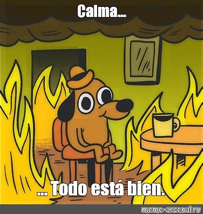 Meme: "Calma... ... Todo está bien." - All Templates - Meme-arsenal.com