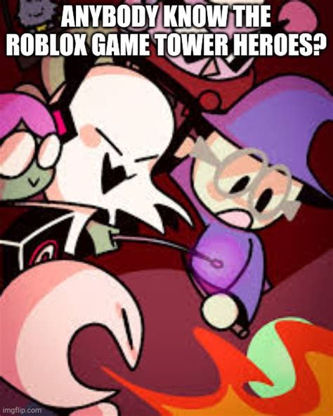 Tower heroes is cute. - Imgflip