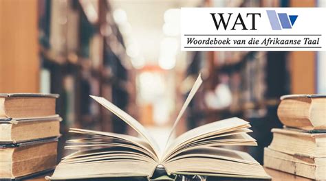 Woordeboek van die Afrikaanse Taal (WAT) – ’n geskiedenis van woorde ...