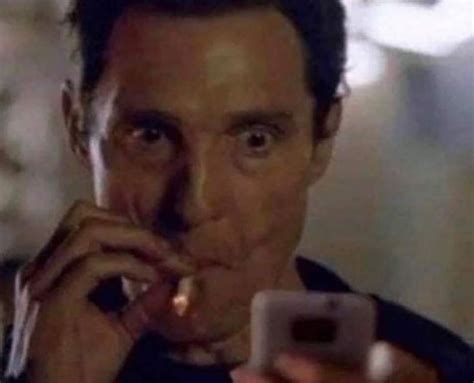 Man smoking and looking at phone: Reaction, Matthew McConaughey ...