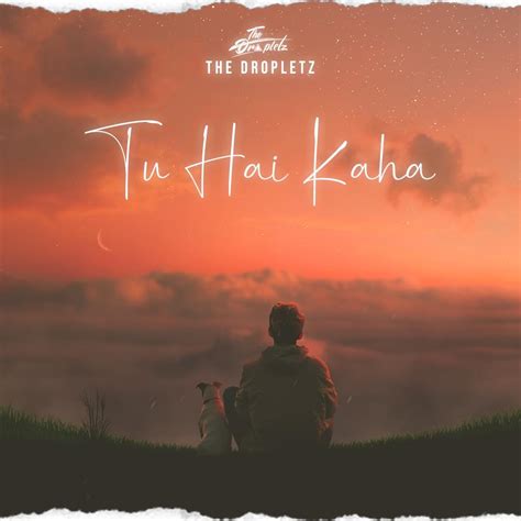 The Dropletz – Tu Hai Kaha Lyrics | Genius Lyrics