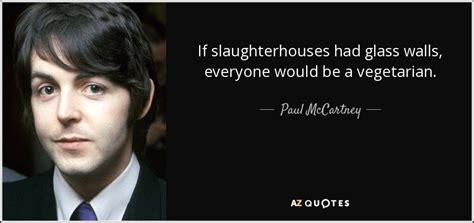 Paul McCartney quote: If slaughterhouses had glass walls, everyone ...